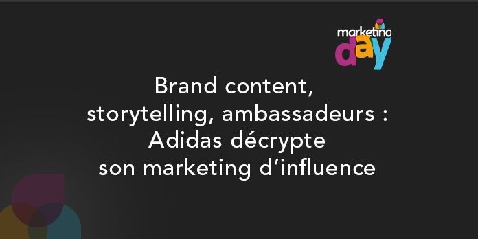 Conférence MKG Day 2017 - Social Media / Marketing d'influence 3/4, Brand content, storytelling, ambassadeurs