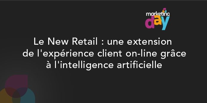 Conférence MKG Day 2017 - Bots / Intelligence Artificielle 3/4, le new retail